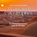 WHY ALLAAH DECREES WARS AND  CATASTROPHE