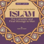 ISLAM THE COMPLETE AND FINAL MESSAGE TO MAN AN ADVICE TO MUSLIMS AND NON-MUSLIMS