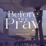 BEFORE YOU PRAY
